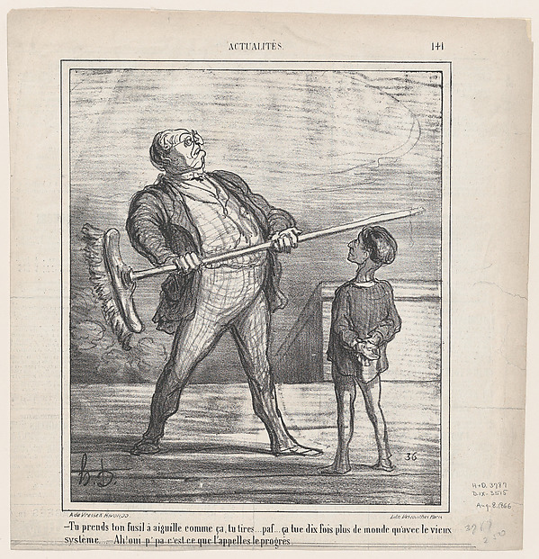Honoré Daumier, – You take your pin-gun in your hand like this... you fire... puff... this kills ten times more people than the old system... – Ah, yes papa, this is what one calls progress, from "News of the Day"