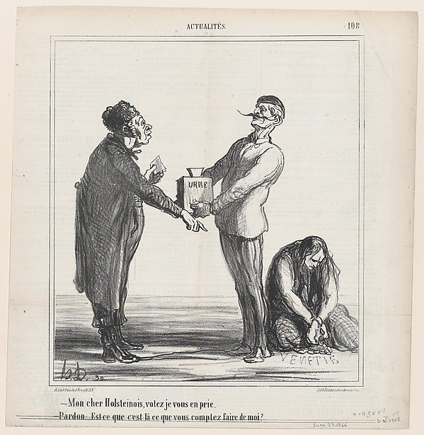Honoré Daumier, – My dear Holsteiner, I urge you to vote. – Pardon me, but am I going to end the same way as this one?, from "News of the Day"