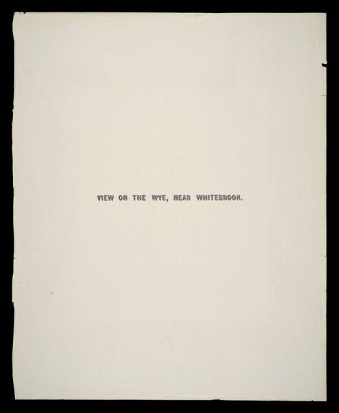 Fenton, Roger, Title page for photograph by Roger Fenton, 'View on the Wye, near Whitebrook'