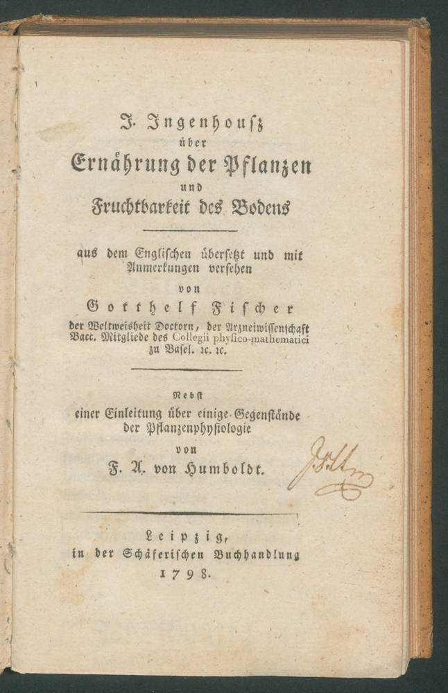 Schäferische Buchhdlg (Hersteller), I. Ingenhousz über Ernährung der Pflanzen und Fruchtbarkeit des Bodens. Aus dem Englischen übersetzt und mit Anmerkungen versehen von Gotthelf Fischer. Nebst einer Einleitung über einige Gegenstände der Pflanzenphysiologie von F.A. von Humboldt.