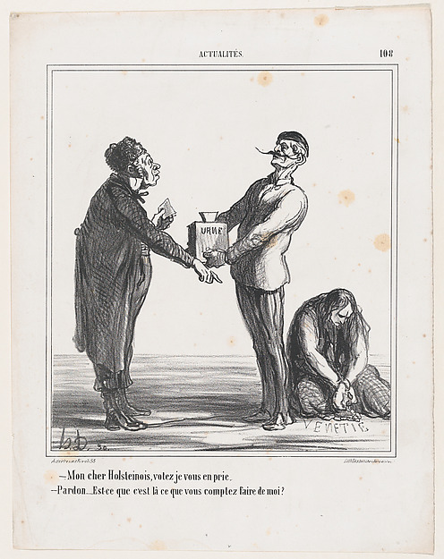Honoré Daumier, – My dear Holsteiner, I urge you to vote. – Pardon me, but am I going to end the same way as this one?, from "News of the day"