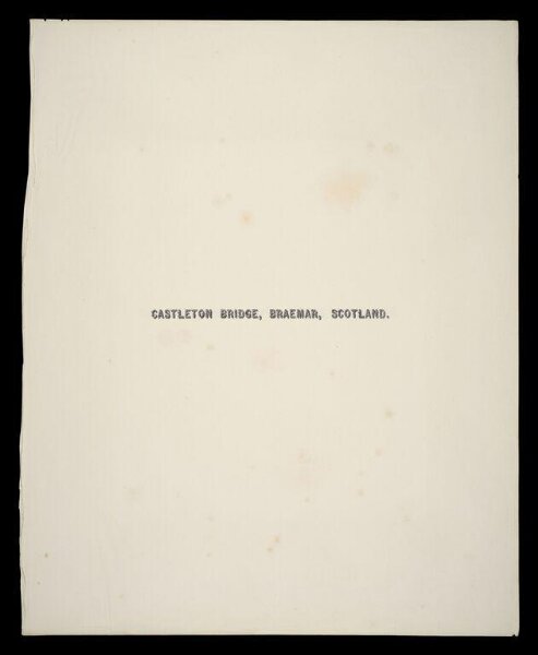 Fenton, Roger, Title page for photograph by Roger Fenton, 'Castleton Bridge, Braemar, Scotland'