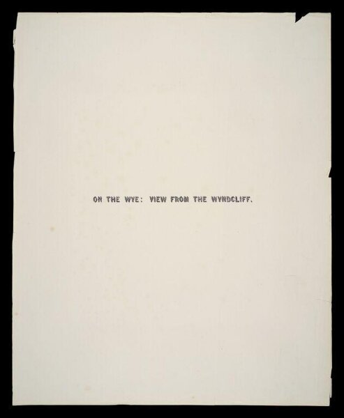 Fenton, Roger, Title page for photograph by Roger Fenton, 'On the Wye: View from the Wyndcliff'