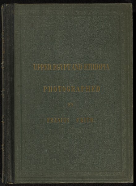 Francis Frith, Upper Egypt and Ethiopia.