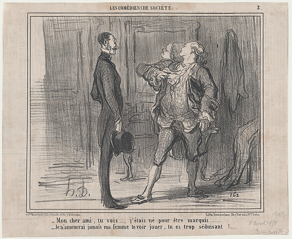 Honoré Daumier, Mon cheri ami, tu vois..., j'étais né pour être marquis..., from Les Comédiens de Société, published in Le Charivari, April 9, 1858