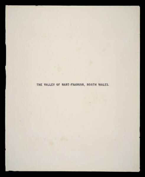 Fenton, Roger, Title page for photograph by Roger Fenton, 'The Valley of Nant-Frangon, North Wales'
