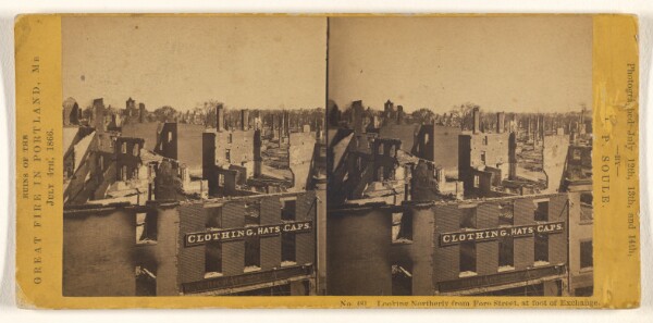 John P. Soule, Looking Northerly from Fore Street, at foot of Exchange. [Ruins of the Great Fire in Portland, Me., July 4th, 1866.]