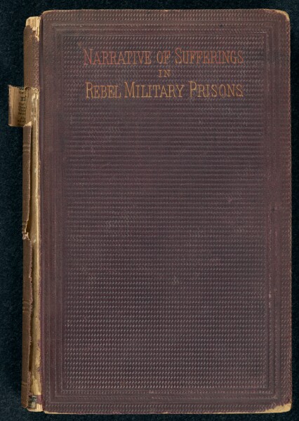 Unknown, Narrative of Privations and Sufferings of United States Officers and Soldiers...Prisoners of War...of Rebel Authorities...