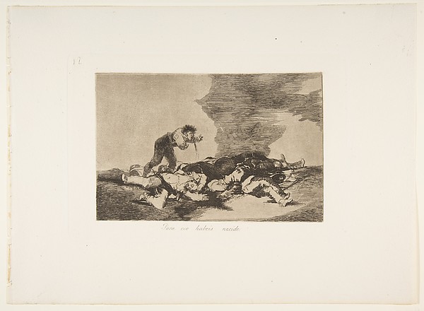 Goya (Francisco de Goya y Lucientes), Plate 12 from "The Disasters of War" (Los Desastres de la Guerra): 'This is what you were born for' (Para eso habeis nacido)