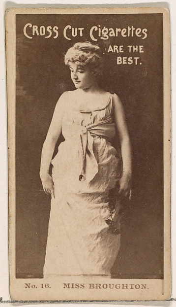 W. Duke, Sons & Co., Card Number 16, Miss Broughton, from the Actors and Actresses series (N145-2) issued by Duke Sons & Co. to promote Cross Cut Cigarettes