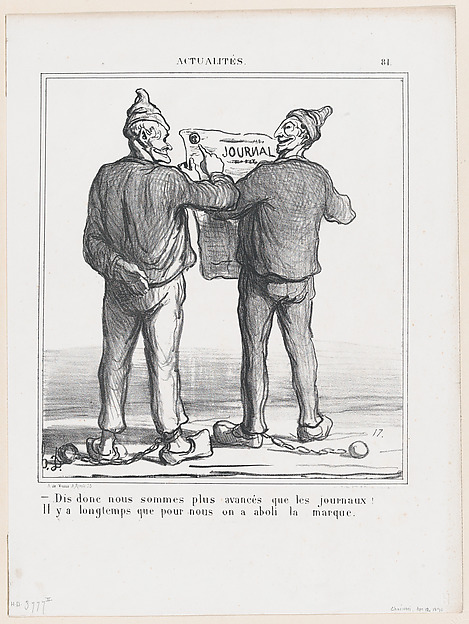 Honoré Daumier, I say, we are more advanced than the newspapers…. They stopped branding our kind years ago, from 'News of the day,' published in "Le Charivari"
