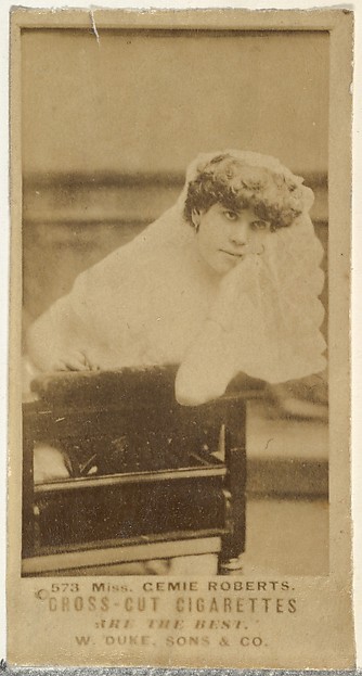 W. Duke, Sons & Co., Card Number 573, Miss Cemie Roberts, from the Actors and Actresses series (N145-3) issued by Duke Sons & Co. to promote Cross Cut Cigarettes
